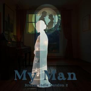 My Man (Dream Indie Version 2)