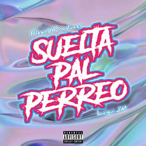 Suelta Pal Perreo (feat. Pleand Producer)
