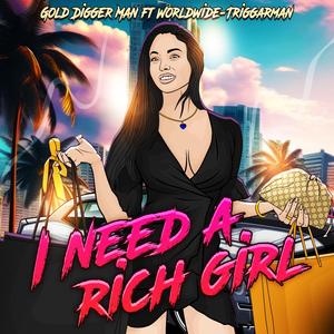 I Need A Rich Girl (feat. Worldwide-Triggarman)
