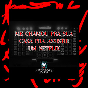 Me Chamou pra Sua Casa pra Assistir um Netflix