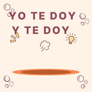 yo te doy y te doy