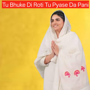 Tu Bhuke Di Roti Tu Pyase Da Pani