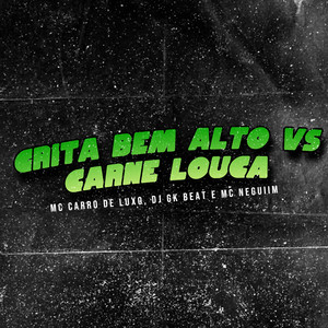 Grita Bem Alto Vs Carne Louca