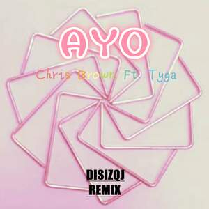 Chris Brown / Tyga - AYO (Disizqj Remix  )（Disizqj / Chris Brown / Tyga remix）