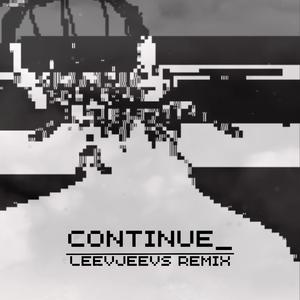 Continue_ (LeevJeevs Remix)
