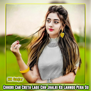 Chhori Car Creta Lage Chh Jhalri Ko Lahngo Pera Su