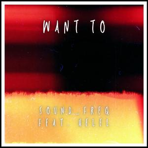 Want To (feat. Helel)