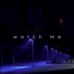 WATCH ME