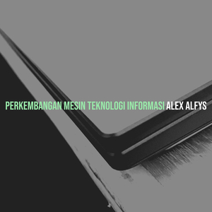 Perkembangan Mesin Teknologi Informasi