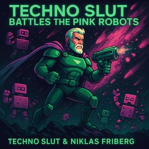 Techno Slut Battles the Pink Robots (feat. Niklas Friberg)