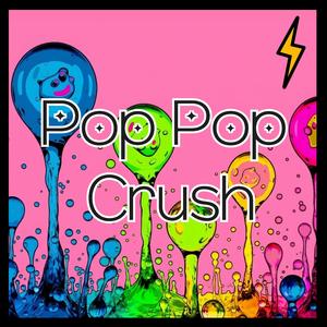 Pop Pop Crush