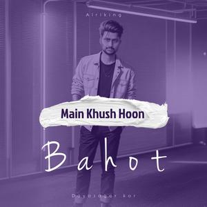 Main Khush Hoon Bahot