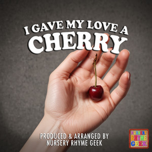 I Gave My Love A Cherry (The Riddle Song) (Nursery Rhyme Version)