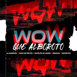 WOW Que Alboroto (feat. Kakito De Bolita, Rafelito El Bandi, Danielito & Braulio)
