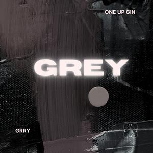 Grey (feat. One Up Gin)