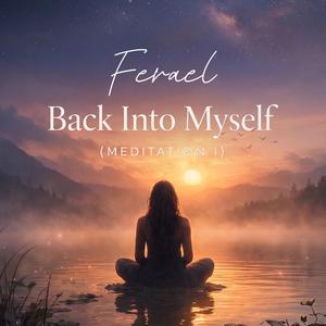 Back Into Myself (Meditation I)