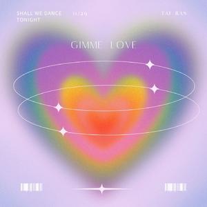 GIMME LOVE