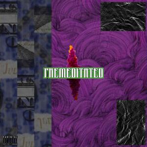 Premeditated (feat. Jwill)
