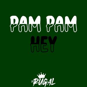 PAM PAM PAM HEY