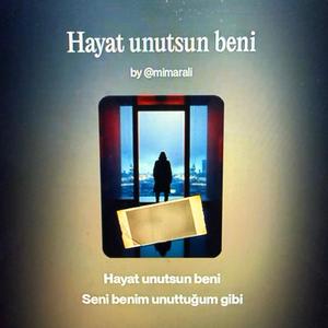 Hayat Unutsun Beni, Seni Benim Unuttuğum Gibi