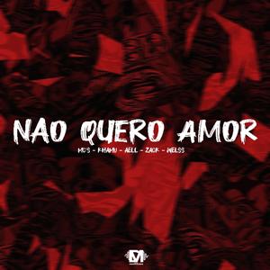 Não Quero Amor (feat. Mc Khamu, Mc Aell, Mc Zack & Mc Welss)