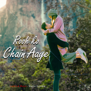 Rooh ko Chain Aaye