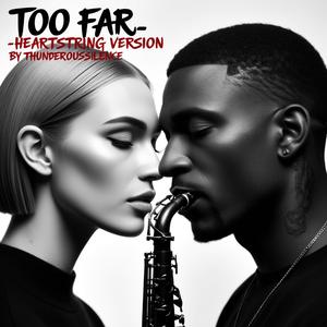 Too Far (Heartstring Version)