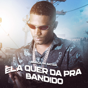 Ela Quer da pra Bandido