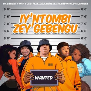 Iyntombi Zey'Gebengu (feat. Veeh, Nondaba Jr, Bvnger, Ayza & Snow Mclovin)