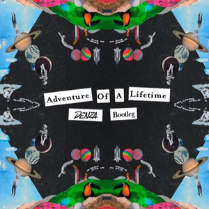 Adventure Of A Lifetime (Denza Bootleg)