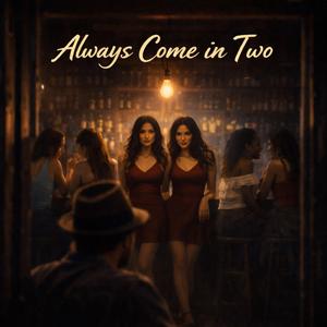 Always Come in Two