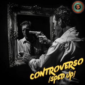 CONTROVERSO (Sped Up)