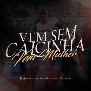 Vem Sem Calcinha, Vem Mulher