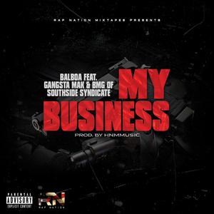 My Business (feat. Balbao, Gangsta Mak & Bmg Of Southside Syndicate)