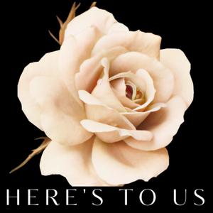 Here's to us