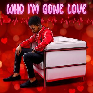 Who I'm Gone Love