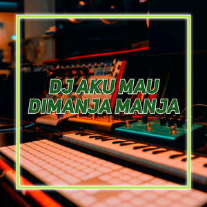 DJ AKU MAU DI MANJA MANJA