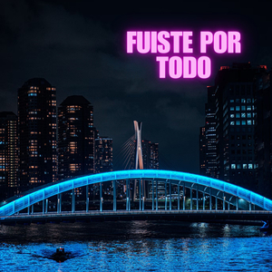 Fuiste Todo