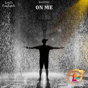 RAINING ON ME