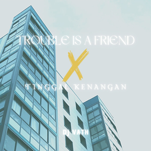 Trouble is a Friend / Tinggal Kenangan