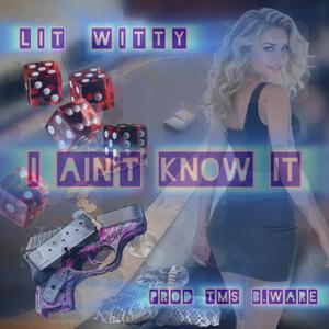 I Ain't Know It