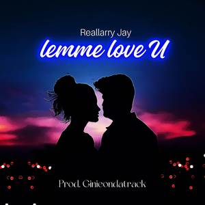 Lemme love U