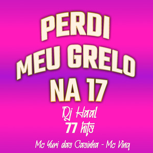 Perdi Meu Grelo na 17