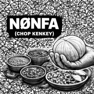 NØNFA (CHOP KENKEY)