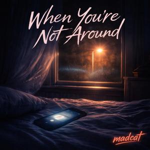 When You're Not Around