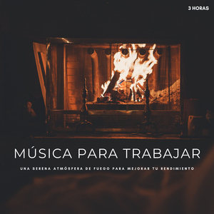 Música Para Trabajar: Una Serena Atmósfera De Fuego Para Mejorar Tu Rendimiento - 3 Horas