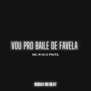 Vou pro Baile de Favela (feat. MC R10 O Pinta)