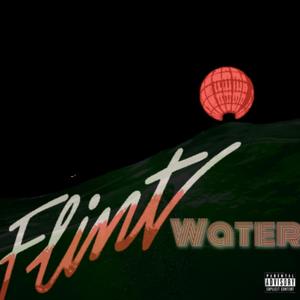 Flint Water (feat. Dre Modist, Hines Jr. & Big Tez)