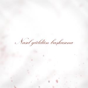 NASIL GÜLDÜN BAŞKASINA