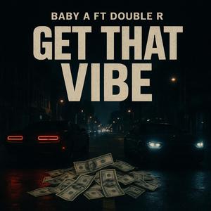 Get That Vibe (feat. Baby A)